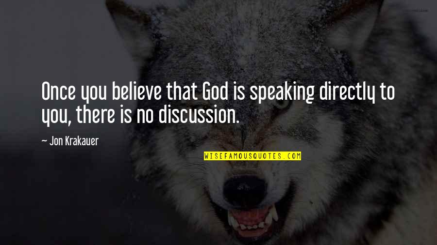 God Is Speaking Quotes By Jon Krakauer: Once you believe that God is speaking directly