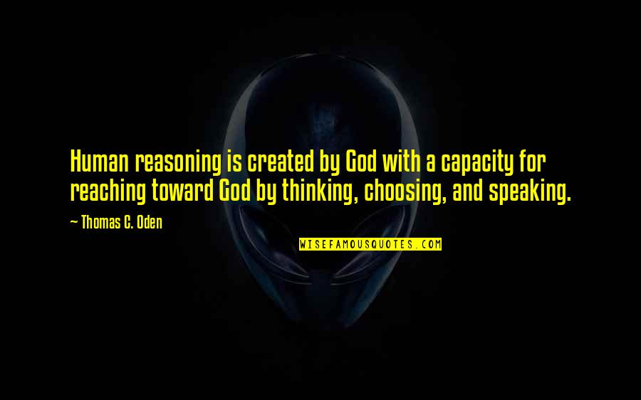God Is Speaking Quotes By Thomas C. Oden: Human reasoning is created by God with a God Is Speaking Quotes By Thomas C. Oden: Human reasoning is created by God with a