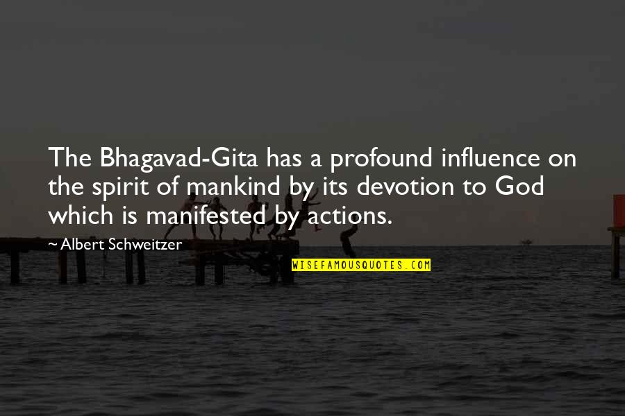 God Is Spirit Quotes By Albert Schweitzer: The Bhagavad-Gita has a profound influence on the