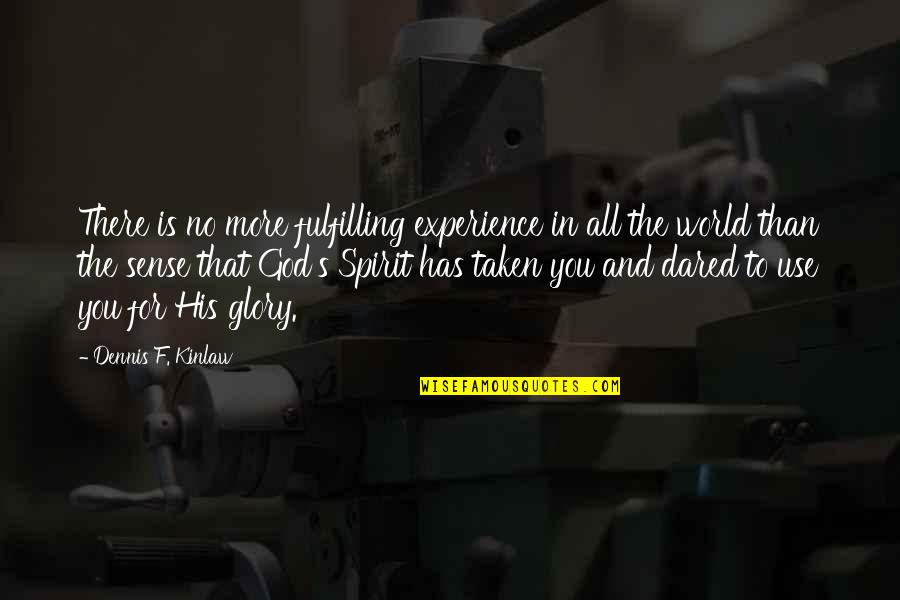 God Is Spirit Quotes By Dennis F. Kinlaw: There is no more fulfilling experience in all