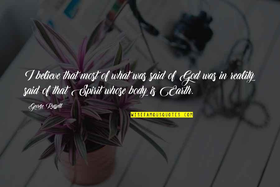 God Is Spirit Quotes By George Russell: I believe that most of what was said