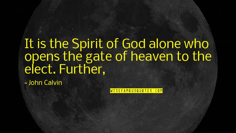 God Is Spirit Quotes By John Calvin: It is the Spirit of God alone who