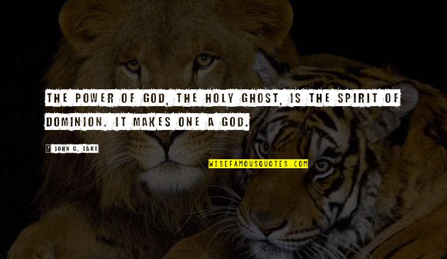 God Is Spirit Quotes By John G. Lake: The power of God, the Holy Ghost, is