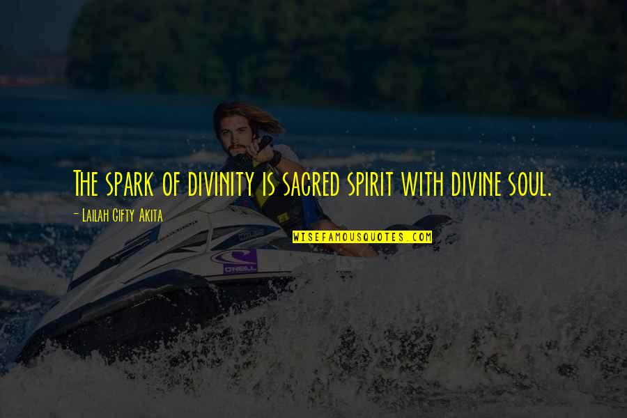 God Is Spirit Quotes By Lailah Gifty Akita: The spark of divinity is sacred spirit with