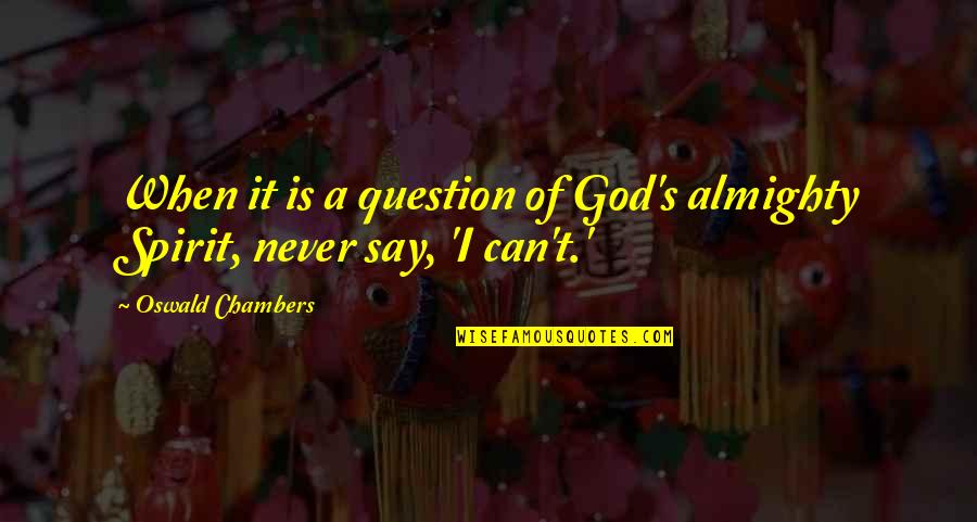 God Is Spirit Quotes By Oswald Chambers: When it is a question of God's almighty