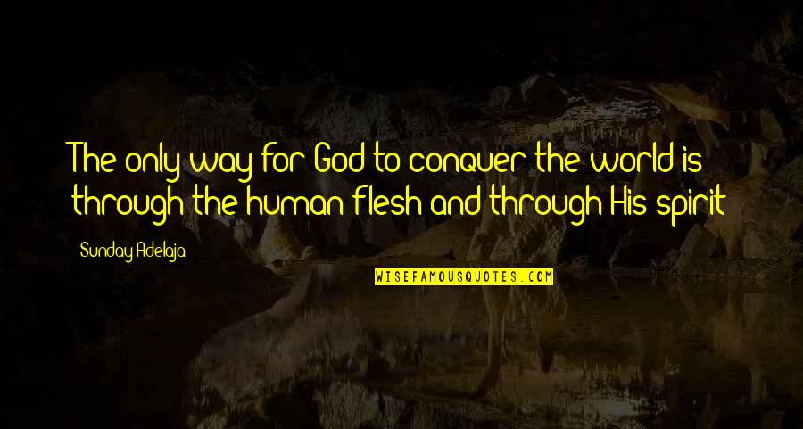 God Is Spirit Quotes By Sunday Adelaja: The only way for God to conquer the