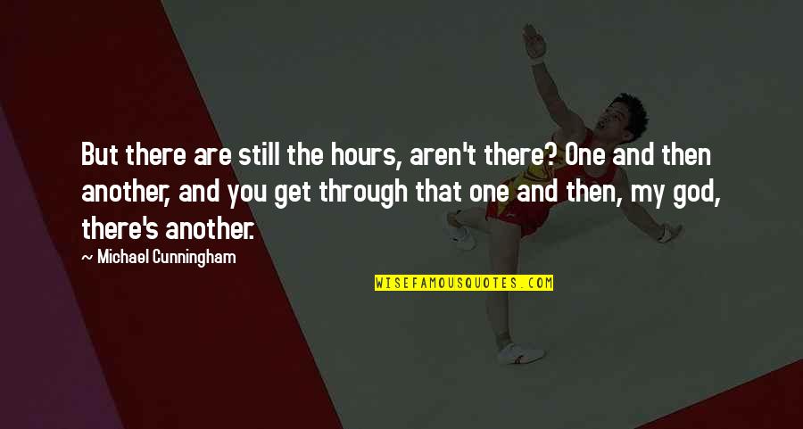 God Is Still There Quotes By Michael Cunningham: But there are still the hours, aren't there?