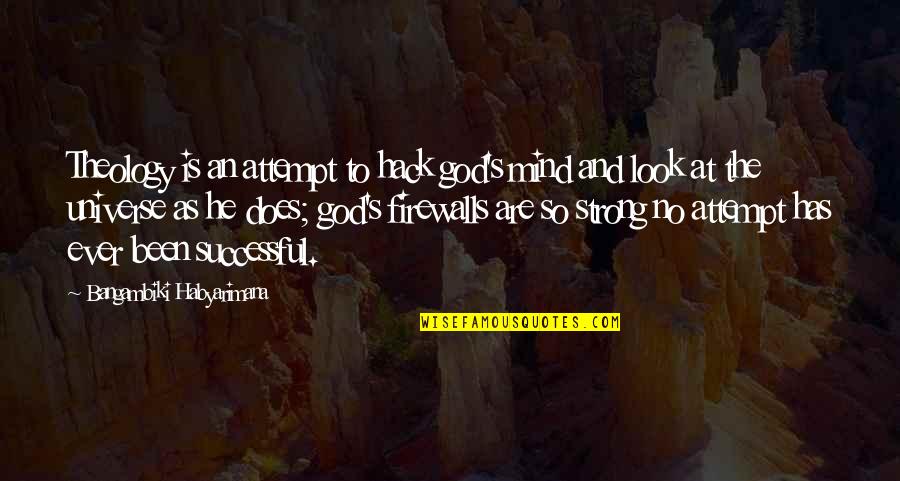 God Is Strong Quotes By Bangambiki Habyarimana: Theology is an attempt to hack god's mind God Is Strong Quotes By Bangambiki Habyarimana: Theology is an attempt to hack god's mind