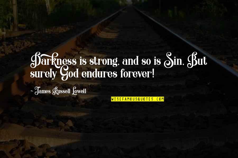 God Is Strong Quotes By James Russell Lowell: Darkness is strong, and so is Sin, But God Is Strong Quotes By James Russell Lowell: Darkness is strong, and so is Sin, But