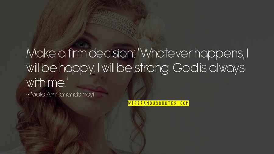 God Is Strong Quotes By Mata Amritanandamayi: Make a firm decision: 'Whatever happens, I will God Is Strong Quotes By Mata Amritanandamayi: Make a firm decision: 'Whatever happens, I will