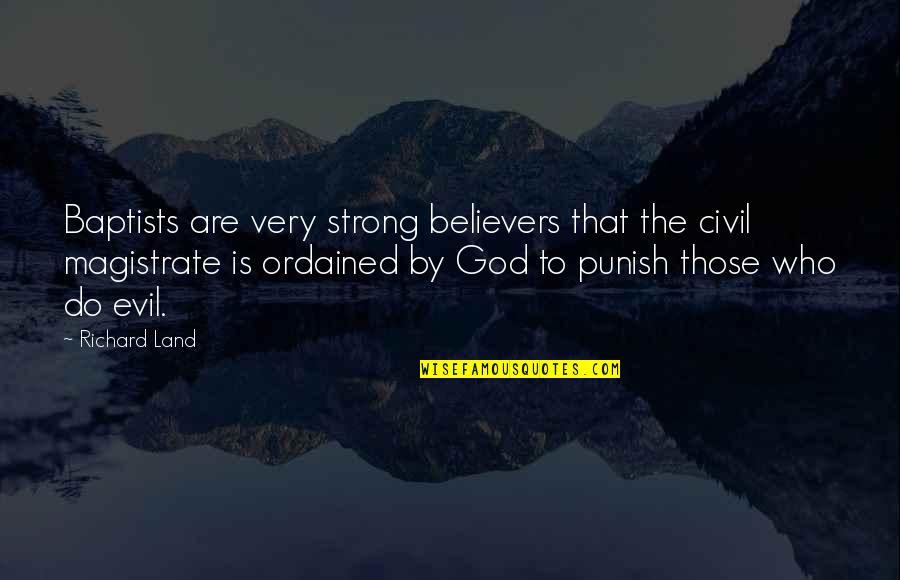 God Is Strong Quotes By Richard Land: Baptists are very strong believers that the civil God Is Strong Quotes By Richard Land: Baptists are very strong believers that the civil