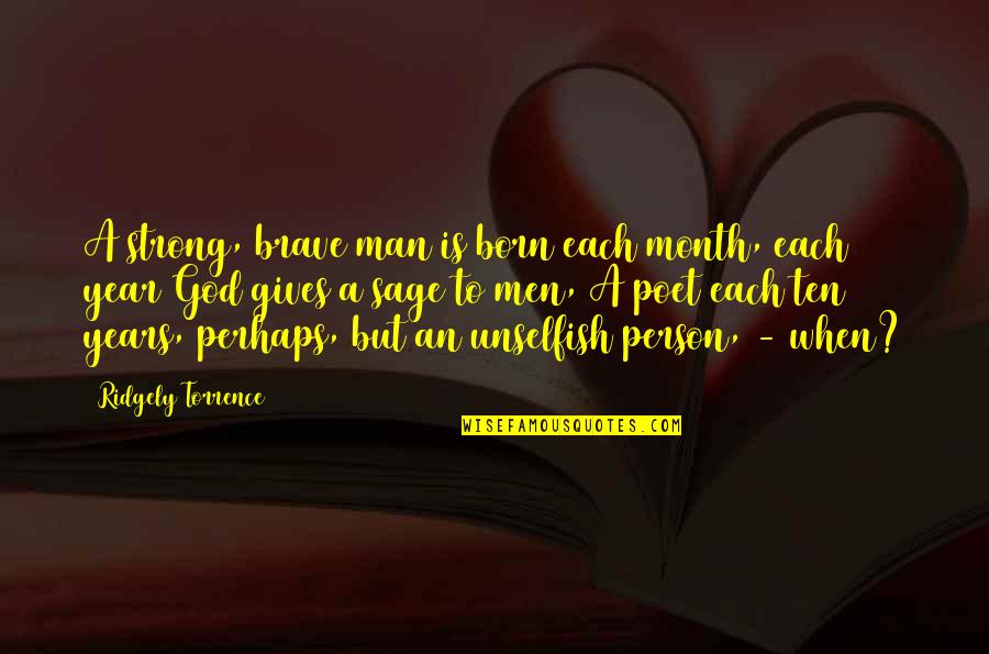 God Is Strong Quotes By Ridgely Torrence: A strong, brave man is born each month, God Is Strong Quotes By Ridgely Torrence: A strong, brave man is born each month,