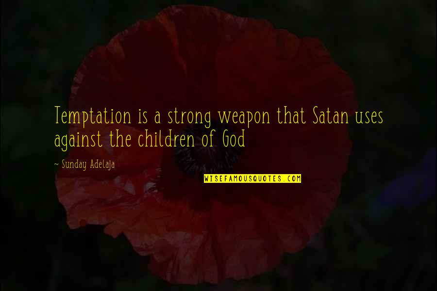 God Is Strong Quotes By Sunday Adelaja: Temptation is a strong weapon that Satan uses