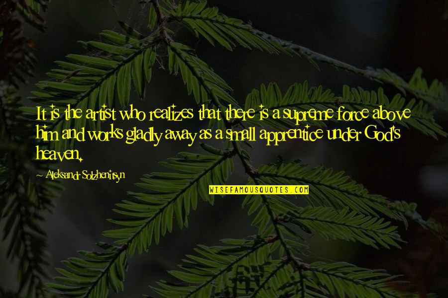 God Is The Best Artist Quotes By Aleksandr Solzhenitsyn: It is the artist who realizes that there