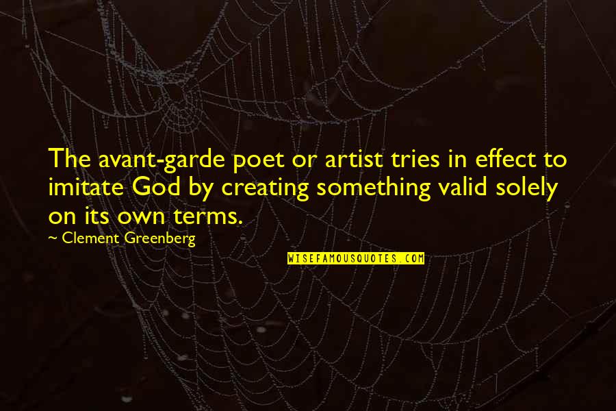 God Is The Best Artist Quotes By Clement Greenberg: The avant-garde poet or artist tries in effect
