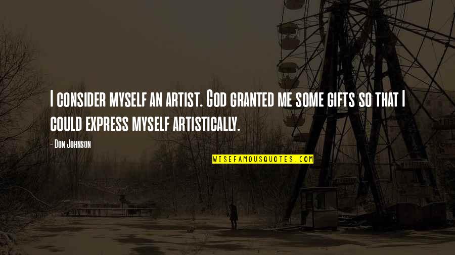 God Is The Best Artist Quotes By Don Johnson: I consider myself an artist. God granted me