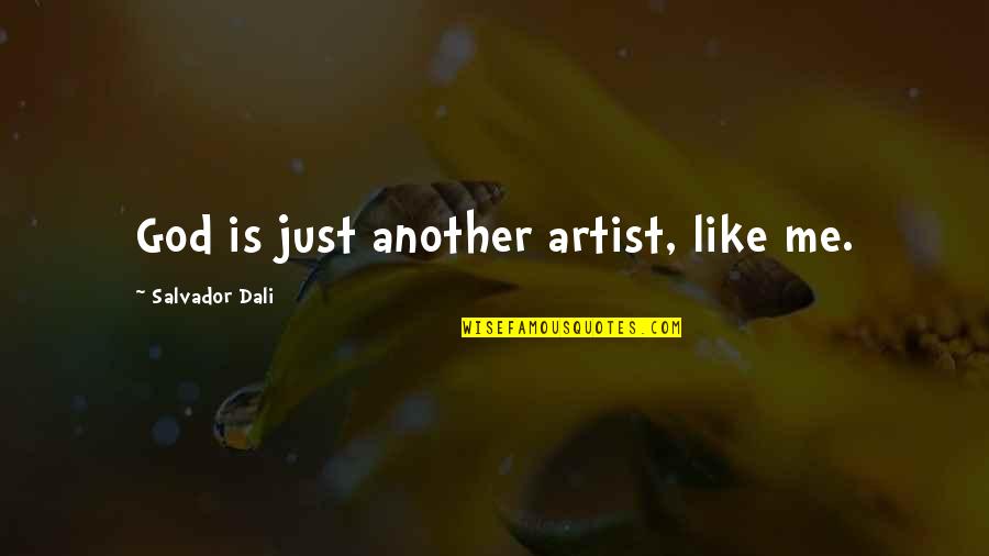 God Is The Best Artist Quotes By Salvador Dali: God is just another artist, like me.