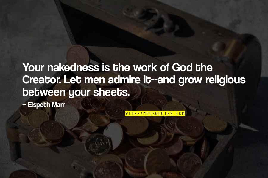 God Is The Creator Quotes By Elspeth Marr: Your nakedness is the work of God the