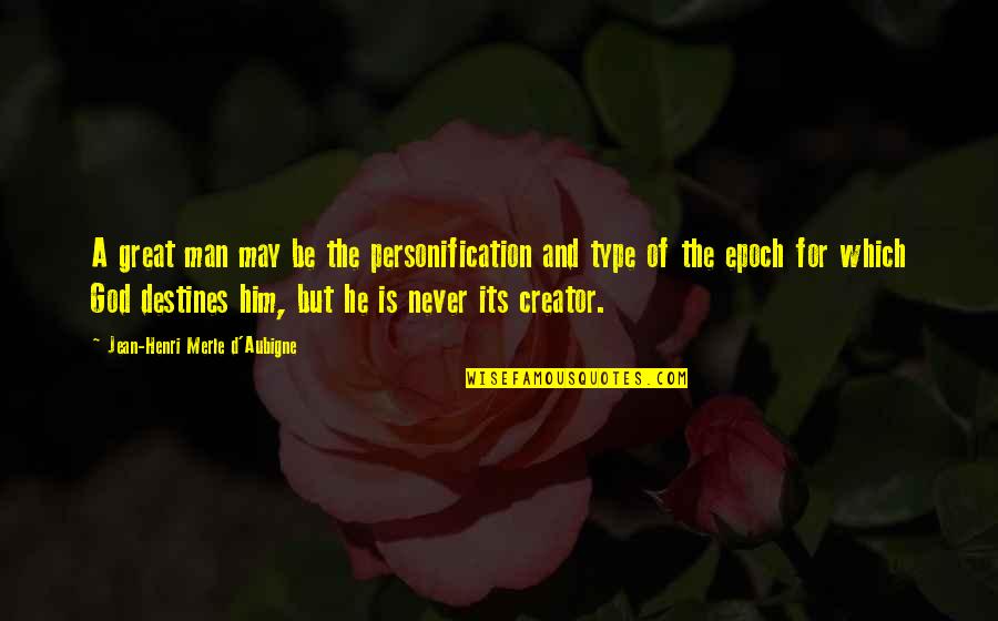 God Is The Creator Quotes By Jean-Henri Merle D'Aubigne: A great man may be the personification and