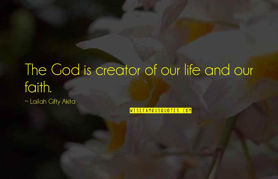 God Is The Creator Quotes By Lailah Gifty Akita: The God is creator of our life and