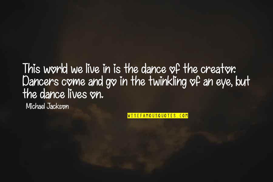 God Is The Creator Quotes By Michael Jackson: This world we live in is the dance