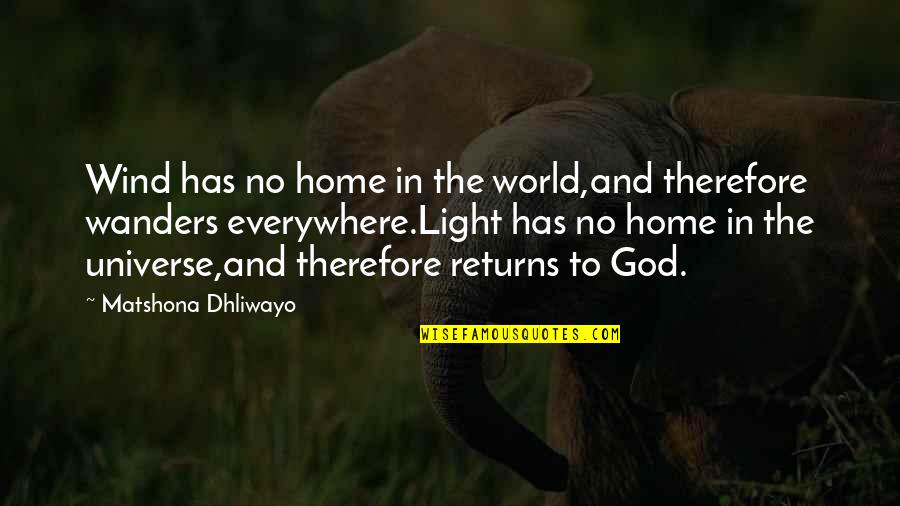 God Is The Light Of The World Quotes By Matshona Dhliwayo: Wind has no home in the world,and therefore