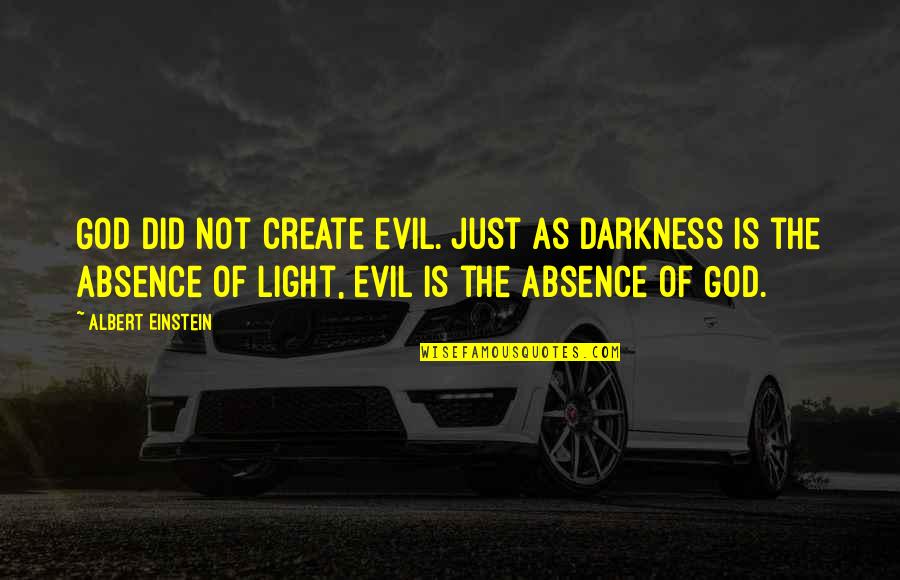 God Is The Light Quotes By Albert Einstein: God did not create evil. Just as darkness