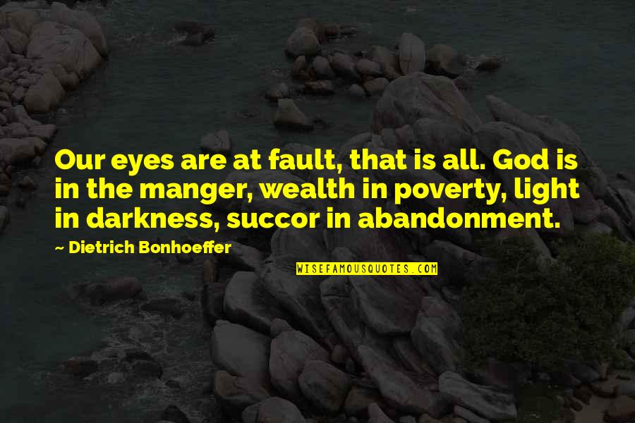 God Is The Light Quotes By Dietrich Bonhoeffer: Our eyes are at fault, that is all.