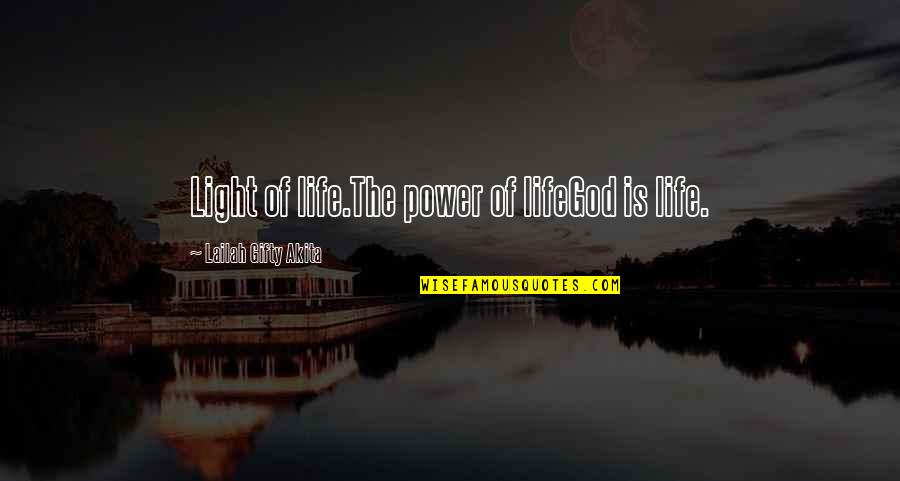 God Is The Light Quotes By Lailah Gifty Akita: Light of life.The power of lifeGod is life.