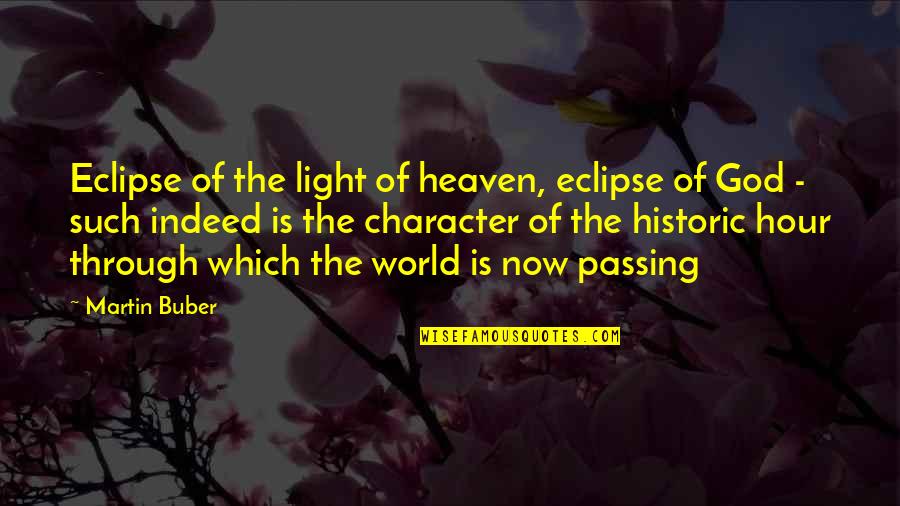 God Is The Light Quotes By Martin Buber: Eclipse of the light of heaven, eclipse of God Is The Light Quotes By Martin Buber: Eclipse of the light of heaven, eclipse of