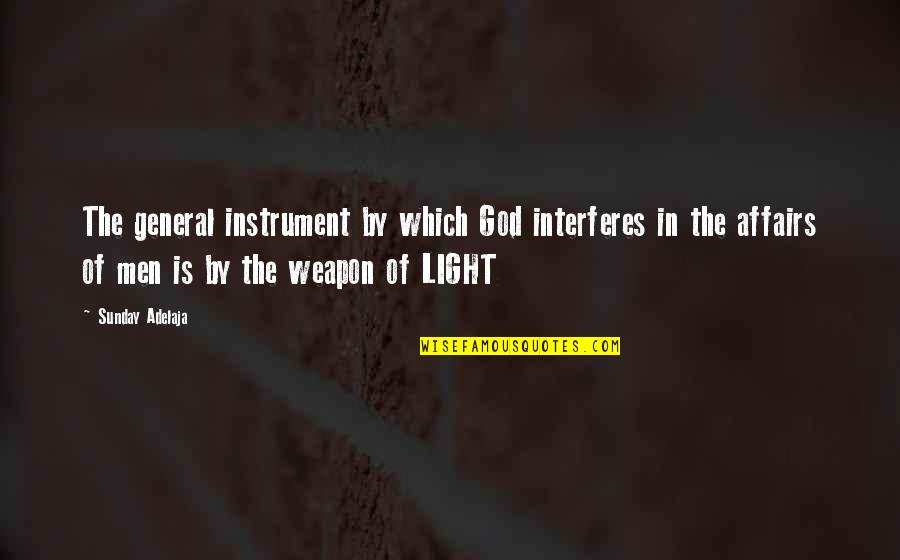 God Is The Light Quotes By Sunday Adelaja: The general instrument by which God interferes in