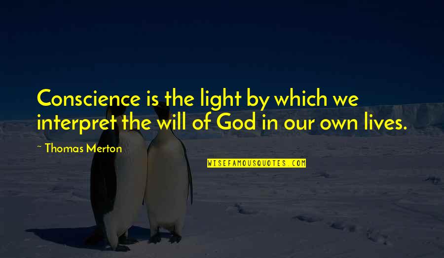 God Is The Light Quotes By Thomas Merton: Conscience is the light by which we interpret