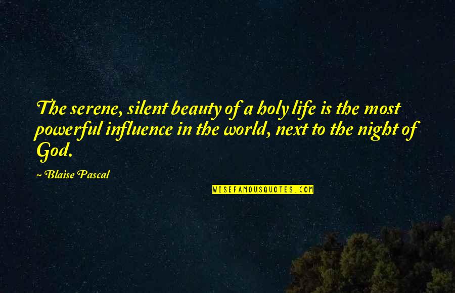God Is The Most Powerful Quotes By Blaise Pascal: The serene, silent beauty of a holy life God Is The Most Powerful Quotes By Blaise Pascal: The serene, silent beauty of a holy life