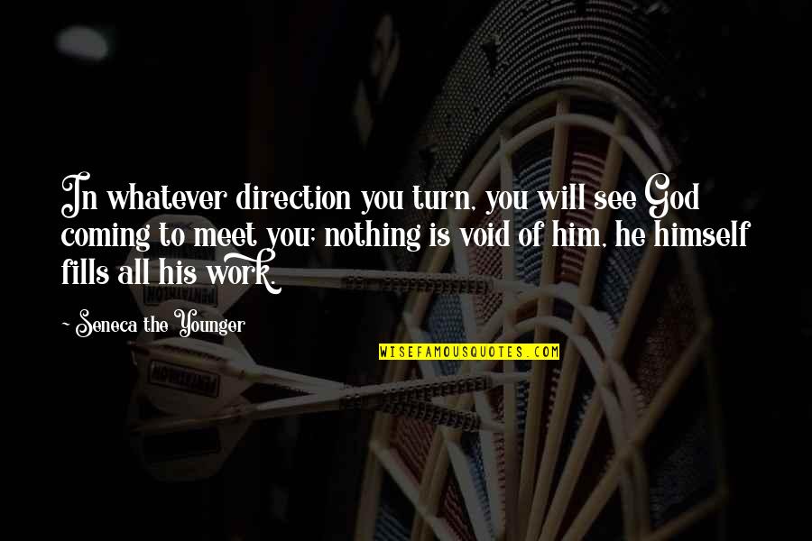 God Is The Quotes By Seneca The Younger: In whatever direction you turn, you will see