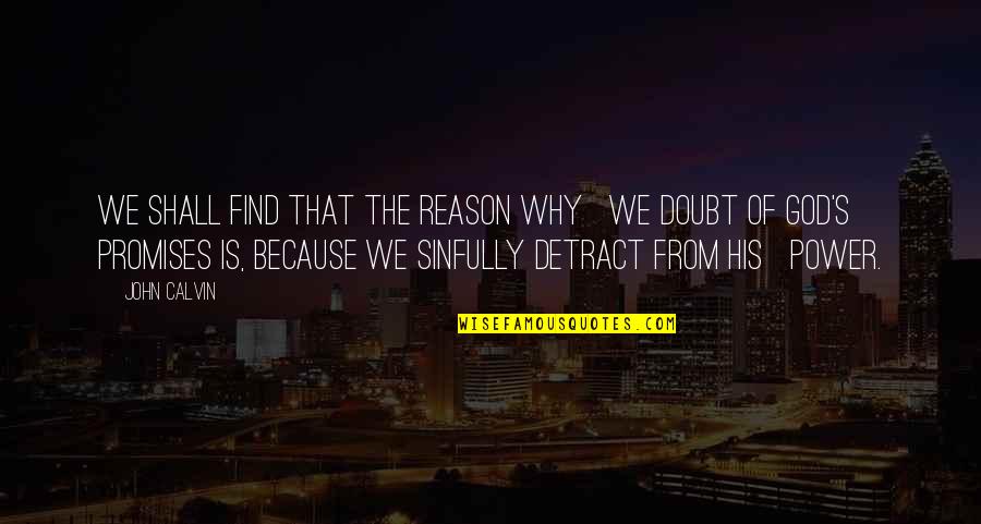 God Is The Reason Quotes By John Calvin: we shall find that the reason why we God Is The Reason Quotes By John Calvin: we shall find that the reason why we
