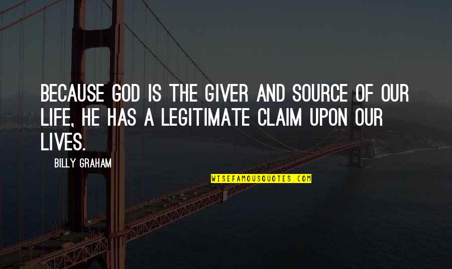 God Is The Source Of Life Quotes By Billy Graham: Because God is the giver and source of