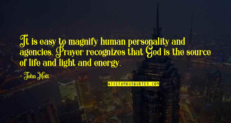 God Is The Source Of Life Quotes By John Mott: It is easy to magnify human personality and