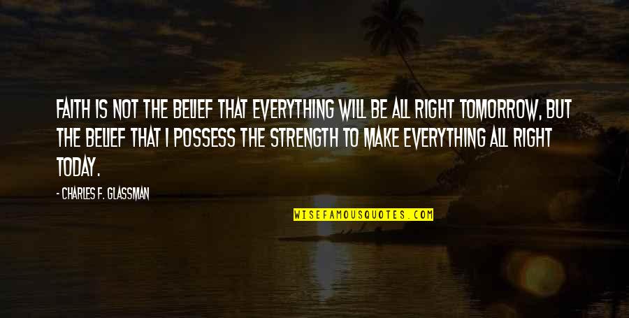 God Is The Strength Quotes By Charles F. Glassman: Faith is not the belief that everything will