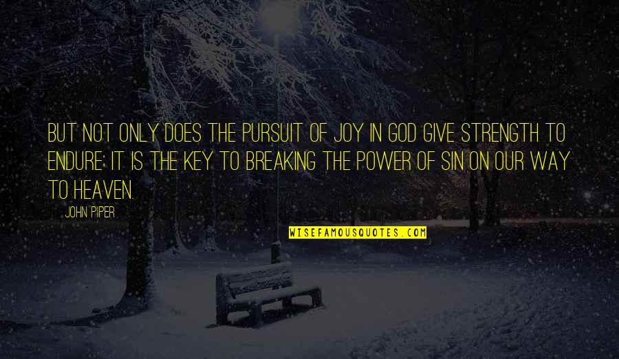 God Is The Strength Quotes By John Piper: But not only does the pursuit of joy