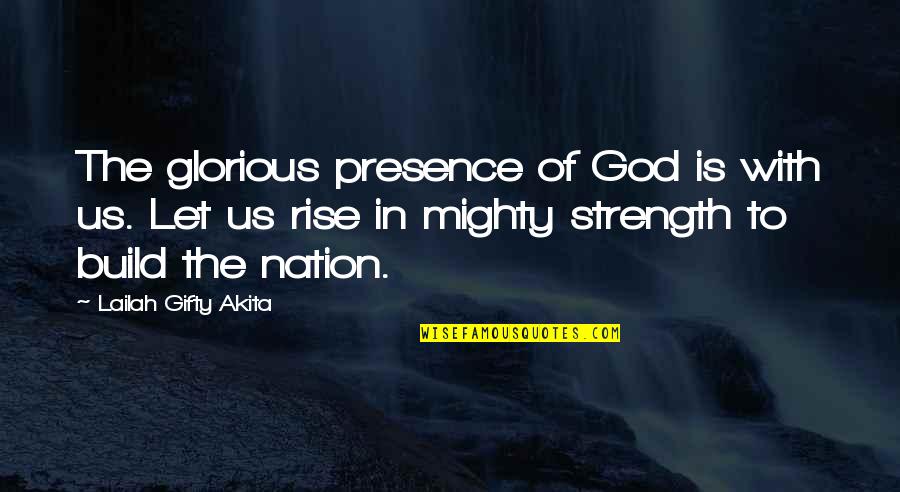 God Is The Strength Quotes By Lailah Gifty Akita: The glorious presence of God is with us.