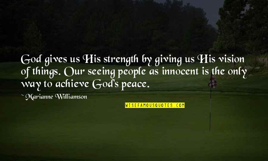 God Is The Strength Quotes By Marianne Williamson: God gives us His strength by giving us