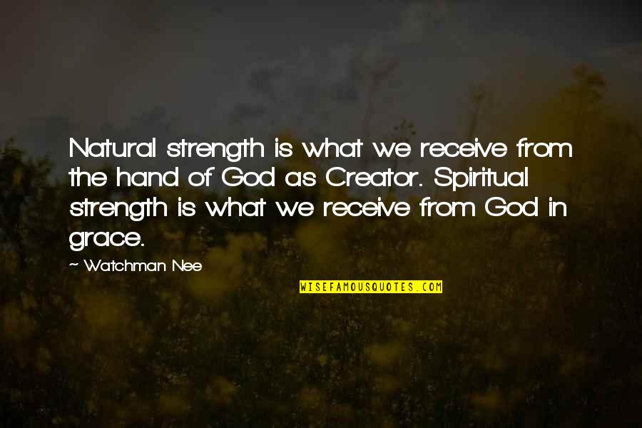 God Is The Strength Quotes By Watchman Nee: Natural strength is what we receive from the