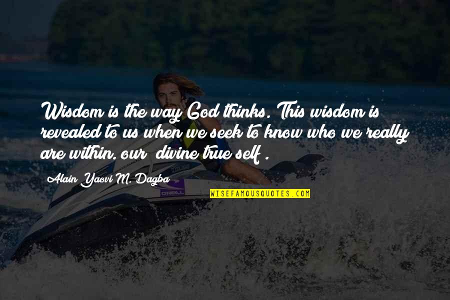 God Is The Way Quotes By Alain Yaovi M. Dagba: Wisdom is the way God thinks. This wisdom