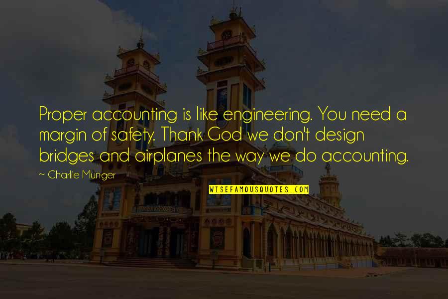 God Is The Way Quotes By Charlie Munger: Proper accounting is like engineering. You need a