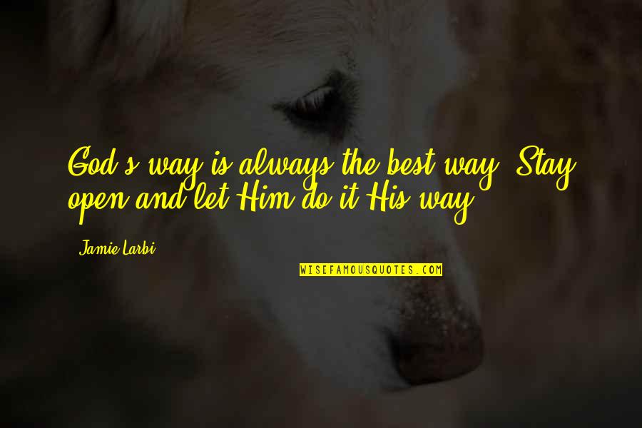 God Is The Way Quotes By Jamie Larbi: God's way is always the best way. Stay