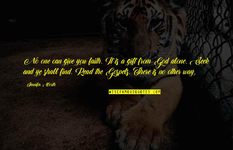 God Is The Way Quotes By Jennifer Worth: No one can give you faith. It is