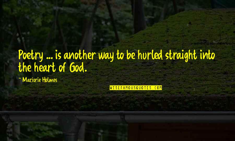 God Is The Way Quotes By Marjorie Holmes: Poetry ... is another way to be hurled