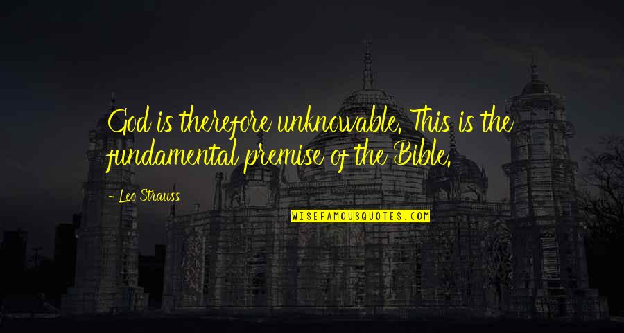 God Is There Bible Quotes By Leo Strauss: God is therefore unknowable. This is the fundamental