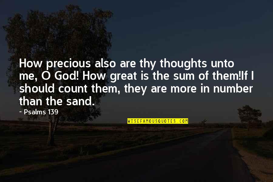 God Is There Bible Quotes By Psalms 139: How precious also are thy thoughts unto me,