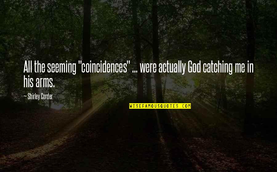 God Is There For Me Quotes By Shirley Corder: All the seeming "coincidences" ... were actually God